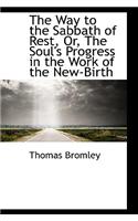 The Way to the Sabbath of Rest, Or, the Soul's Progress in the Work of the New-Birth: (English)