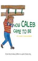 How Caleb Came To Be