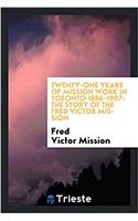 Twenty-One Years of Mission Work in Toronto 1886-1907