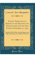 Eighty-Third Annual Report of the Receipts and Expenditures for the Year Ending December 31, 1935: Together With Other Annual Reports and Papers Relating to the Affairs of the City (Classic Reprint)