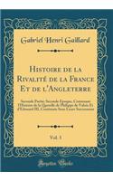 Histoire de la Rivalité de la France Et de l'Angleterre, Vol. 3: Seconde Partie; Seconde Époque, Contenant l'Histoire de la Querelle de Philippe de Valois Et d'Edouard III, Continuée Sous Leurs Successeurs (Classic Reprint)