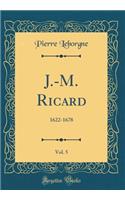 J.-M. Ricard, Vol. 5: 1622-1678 (Classic Reprint)