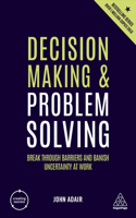 Decision Making and Problem Solving: Break Through Barriers and Banish Uncertainty at Work(Creating Success)