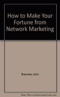 How to Make Your Fortune from Network Marketing