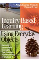 Inquiry-Based Learning Using Everyday Objects: Hands-On Instructional Strategies That Promote Active Learning in Grades 3-8