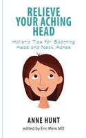 Relieve Your Aching Head: Holistic Tips for Soothing Head and Neck Aches