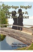 Marriage Magic! Find It, Keep It, and Make It Last