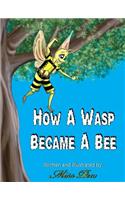 How A Wasp Became A Bee