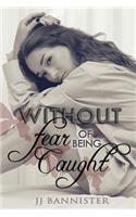 Without Fear of Being Caught