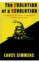 The Evolution of a Revolution: An Attack Upon Reason, Compromise, and the Constitution