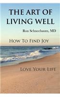 The Art of Living Well: How to Find Joy and Love Your Life