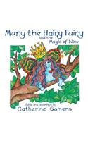 Mary the Hairy Fairy and the Magic of Now