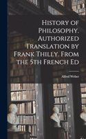 History of Philosophy. Authorized Translation by Frank Thilly. From the 5th French Ed