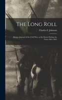 Long Roll; Being a Journal of the Civil War, as set Down During the Years 1861-1863