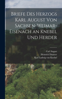 Briefe Des Herzogs Karl August Von Sachsen-Weimar-Eisenach an Knebel Und Herder