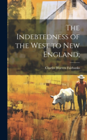 Indebtedness of the West to New England;