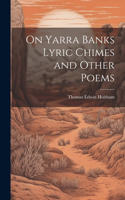 On Yarra Banks Lyric Chimes and Other Poems