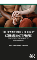 Seven Virtues of Highly Compassionate People: Tools for Cultivating a Life of Harmony and Joy