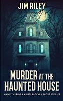 Murder at the Haunted House (Hawk Theriot and Kristi Blocker Short Stories Book 1)
