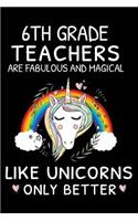 6th Grade Teachers Are Fabulous And Magical Like Unicorns Only Better