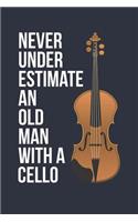 Funny Cello Notebook - Never Underestimate An Old Man With A Cello - Gift for Cello Player - Cello Diary