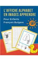 L'Affiche Alphabet en Images Apprendre Pour Enfants Français Bulgare: First Bébé bilingue dictionnaire visuel French bulgarian vocabulaire activités. ABC traçage feuille, écriture letters livre de coloriage et de jeux 
