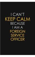 I Can't Keep Calm Because I Am A Foreign Service Officer