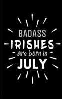 Badass Irishes Are Born In July: Blank Lined Funny Irish Journal Notebooks Diary as Birthday, Welcome, Farewell, Appreciation, Thank You, Christmas, Graduation gag gifts and Present