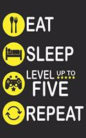 Eat Sleep Level Up To Five Repeat: Blank Lined Journal, Happy Birthday Gaming Sketchbook, Notebook, Diary Perfect Gift For 5 Year Old Boys And Girls