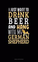 I Just Want To Drink Beer & Hang With My German Shepherd: Cornell Notes Notebook