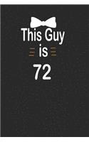 This guy is 72: funny and cute blank lined journal Notebook, Diary, planner Happy 72nd seventy-second Birthday Gift for seventy two year old daughter, son, boyfrien