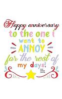 Happy Anniversary To The One I Want To Annoy For The Rest Of My Days!: Notebook Journal Notepad Workbook Picture 110 Pages Lined Paper