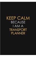 Keep Calm Because I Am A Transport Planner