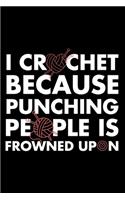I Crochet Because Punching People Is Frowned Upon