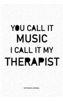 You Call It Music I Call It My Therapist