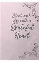 Start each day with a Grateful Heart: A Gratitude Journal months of Positive Memories and Recording Good Events, Motivational Journal/ Notebook 100 Pages, Lined, 6" x 9"