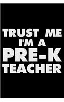 Trust Me I'm a Pre-K Teacher: Funny Composition Notebook, Journal for School, Daily Diary, Class Planner, Record Book for Pre-K, Preschool Teachers