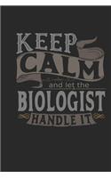 Keep Calm and Let the Biologist Handle It: Biologist Notebook Biologist Journal Handlettering Logbook 110 Journal Paper Pages 6 X 9