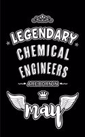 Legendary Chemical Engineers are born in May: Blank Lined 6x9 Chemical Engineers Journal/Notebooks as Appreciation day, Birthday, Welcome, Farewell, Thanks giving, Christmas or any occasion gift