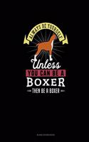 Always Be Yourself Unless You Can Be A Boxer Then Be A Boxer