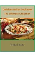 Delicious Italian Cookbook: The Ultimate Collection