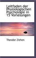 Leitfaden Der Physiologischen Psychologie in 15 Vorlesungen