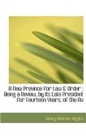 A New Province for Law & Order: Being a Review, by Its Late President for Fourteen Years, of the Au