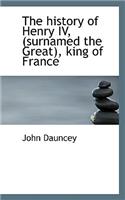 The History of Henry IV, (Surnamed the Great), King of France