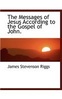 The Messages of Jesus According to the Gospel of John.