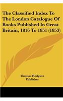 Classified Index To The London Catalogue Of Books Published In Great Britain, 1816 To 1851 (1853)