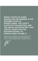 Weekly Notes of Cases Argued and Determined in the Supreme Court of Pennsylvania, the County Courts of Philadelphia, and the United States District and Circuit Courts for the Eastern District of Pennsylvania Volume 41