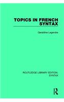 Topics in French Syntax: (Routledge Library Editions: Syntax)