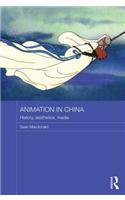 Animation in China: History, Aesthetics, Media(Routledge Contemporary China Series)