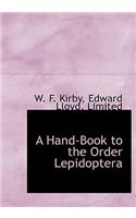 A Hand-Book to the Order Lepidoptera